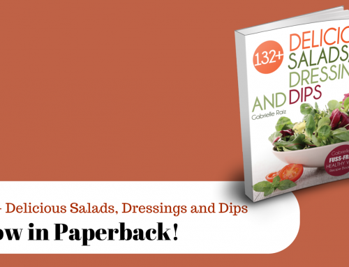 132+ Delicious Salads, Dressings And Dips – Now In Paperback!