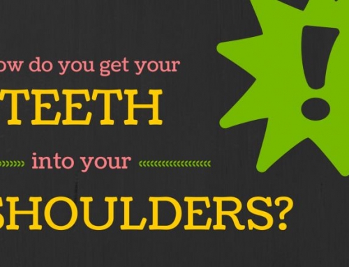 How do you get your teeth into your shoulders?